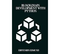 Blockchain Development with Python: Building Decentralized Applications with Ethereum, Hyperledger, and PyCrypto
