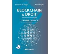 Blockchain & Droit - Le Règne du code Le règne du code - Primavera Filippi & Wright - Dicoland Lmd - broché - Etude