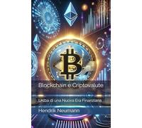 Blockchain e Criptovalute: L’Alba di una Nuova Era Finanziaria