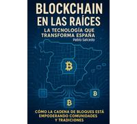Blockchain en las Raíces: La Tecnología que Transforma España: Cómo la Cadena de Bloques Está Empoderando Comunidades y Tradiciones