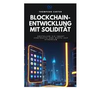 Blockchain-Entwicklung mit Solidität: Erstellen Sie Smart Contracts und DApps auf Ethereum