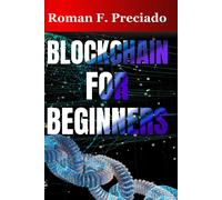 Blockchain For Beginners: A Simple Guide To Understanding The Technology Behind Cryptocurrencies