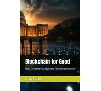 Blockchain for Good: How Technology Can Restore Faith in Government?