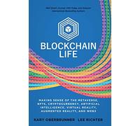 Blockchain Life: Making Sense of the Metaverse, NFTs, Cryptocurrency, Virtual Reality, Augmented Reality, and Web3