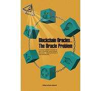 Blockchain Oracles and the Oracle Problem: A practical handbook to discover the world of blockchain, smart contracts, and oracles -exploring the limits of trust decentralization.