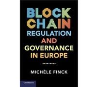 Blockchain Regulation and Governance in Europe by Finck & Michele MaxPlanckInstitut fur Innovation und Wettbewerb & Munich Unknown (Auteur)
