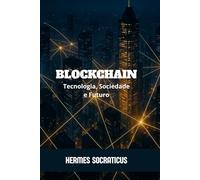Blockchain: Tecnologia, Sociedade e Futuro