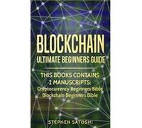 Blockchain Ultimate Beginners Guide to Mastering Bitcoin Making Money with Cryptocurrency amp Profiting from Blockchain Technology - Stephen Satoshi - ElG Stephen SatoshiStephen Satoshi (Auteur)