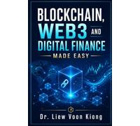 Blockchain, Web3 and Digital Finance Made Easy: A Practical Guide to Blockchain Basics, Smart Contracts, DeFi, Stablecoins, Tokenization, RWA, NFTs, AI, and Enterprise Use Cases
