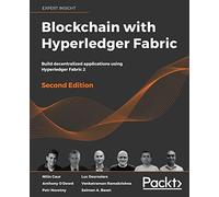Blockchain with Hyperledger Fabric: Build decentralized applications using Hyperledger Fabric 2, 2nd Edition