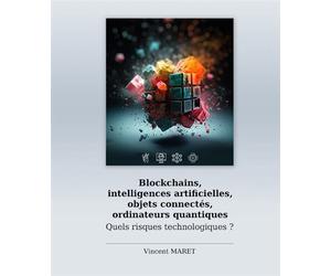 Blockchains, intelligences artificielles, objets connectés, ordinateurs quantiques - Quels risques t Quels risques technologiques ? - Vincent Maret - Eni Editions - broché - Essai