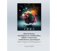 Vincent Maret - Blockchains, IA, objets connectés, ordi. quantiques - Quels risques technologiques ?