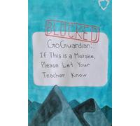 Blocked GoGuardian: If This is a Mistake, Please Let Your Teacher Know
