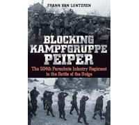 Blocking Kampfgruppe Peiper: The 504th Parachute Infantry Regiment in the Battle of the Bulge