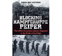 Blocking Kampfgruppe Peiper: The 504th Parachute Infantry Regiment in the Battle of the Bulge