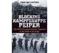 Blocking Kampfgruppe Peiper: The 504th Parachute Infantry Regiment in the Battle of the Bulge