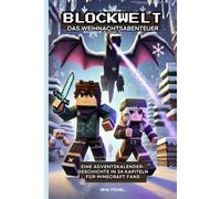 Blockwelt - Das Weihnachtsabenteuer: Eine Adventskalender-Geschichte in 24 Kapiteln für Minecraft Fans