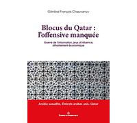 Blocus du Qatar : l'offensive manquée: Guerre de l information, jeux d'influence, affrontement économique