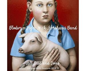 Blodwyn Pig & Mick Abrahams Band - All Said and Done & Radio Sessions 69 & 71
