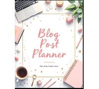 Blog Post Planner: 8.5x11 120 Pages - Content Calendar, SEO Checklist & Writing Templates for Bloggers, Entrepreneurs & Influencers