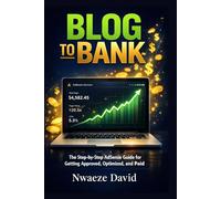 Blog to Bank: The Step-by-Step AdSense Guide for Getting Approved, Optimized, and Paid