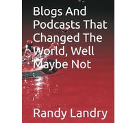 Blogs And Podcasts That Changed The World, Well Maybe Not