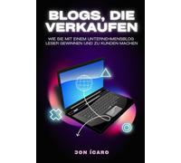 BLOGS, DIE VERKAUFEN: Wie Sie mit einem Unternehmensblog Leser gewinnen und zu Kunden machen