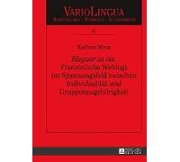 bloguer Sa Vie'. Französische Weblogs Im Spannungsfeld Zwischen Individualität Und Gruppenzugehörigkeit