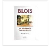 Blois, dictionnaire des noms de rue P NOURRISSON (Auteur)