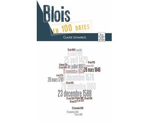 Blois en 100 dates - Claude Leymarios - Nouvelles Editions Sutton - broché - Beau livre