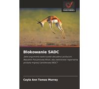 Blokowanie SADC: Jakie argumenty wykorzystali decydenci polityczni Republiki Południowej Afryki, aby zablokować regionalną politykę migracji zarobkowej SADC?