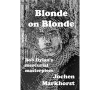 Blonde On Blonde: Bob Dylan's mercurial masterpiece