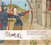 Blondel Late Medieval Wind Music: Of Arms and a Woman (CD) Album