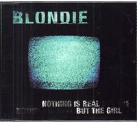 Blondie - Nothing is Real But The Girl
