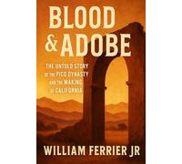 Blood & Adobe: The Untold Story of the Pico Dynasty and the Making of California