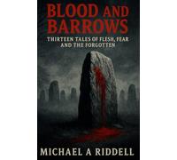 Blood and Barrows: Thirteen Tales of Flesh, Fear, and the Forgotten