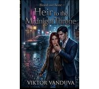 Blood and Bone: Heir to the Midnight Throne, “A Dark Paranormal Romance of Alpha Wolves, Vampire Power, and Forbidden Magic”