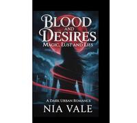Blood and Desires: magic, lust and lies: A dark urban romance