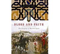 Blood and Faith: The Purging of Muslim Spain