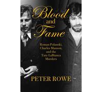 Blood and Fame The Intersecting Lives of Roman Polanski and Charles Manson - Peter Rowe - Crime Ink - ebook (ePub) - Livre