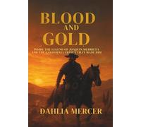 Blood and Gold: Inside the Legend of Joaquín Murrieta and the California Crimes That Made Him