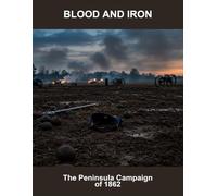 Blood And Iron: The Peninsula Campaign Of 1862