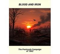 Blood And Iron: The Peninsula Campaign Of 1862