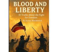 Blood and Liberty: 10 Truths About the Fight for Freedom
