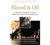 Blood and Oil Manuchihr Farmanfarmaiyan, Roxane Farmanfarmaian (Auteur)