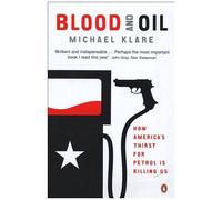 Blood And Oil - The Dangers And Consequences Of America's Growing Petroleum Dependency