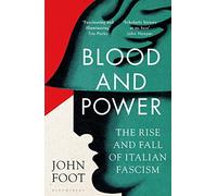 Blood and Power: The Rise and Fall of Italian Fascism