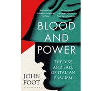 Blood and Power: The Rise and Fall of Italian Fascism – Bloomsbury Publishing