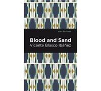 Blood and Sand by Vincente Blasco Ibez Vincente Blasco Ibez (Auteur)