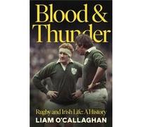 Blood And Thunder: Rugby and Irish Life: A History